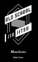 Old School Jiu-Jitsu Manifesto