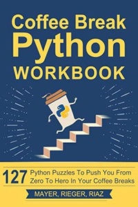 Coffee Break Python Workbook: 127 Python Puzzles to Push You from Zero to Hero in Your Coffee Breaks