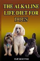 The Alkaline Life Diet for Dogs