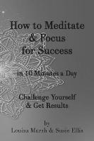 How to Meditate & Focus for Success