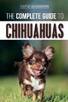The Complete Guide to Chihuahuas