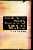 Sonnets, Tour to Matlock, Recollections of Scotland, and Other Poems