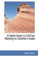 A Hand-Book to Coffee Planting in Southern India