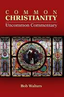Common Christianity / Uncommon Commentary
