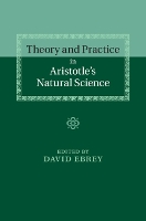 Theory and Practice in Aristotle's Natural Science