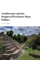 Architecture and the Origins of Preclassic Maya Politics