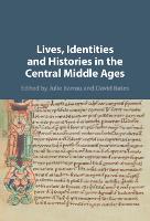 Lives, Identities and Histories in the Central Middle Ages