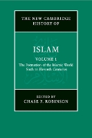 The New Cambridge History of Islam: Volume 1, The Formation of the Islamic World, Sixth to Eleventh Centuries