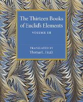The Thirteen Books of Euclid's Elements: Volume 3, Books X–XIII and Appendix