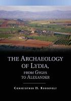 The Archaeology of Lydia, from Gyges to Alexander