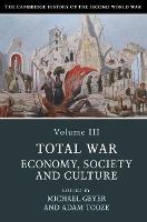 The Cambridge History of the Second World War: Volume 3, Total War: Economy, Society and Culture