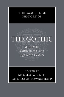The Cambridge History of the Gothic: Volume 1, Gothic in the Long Eighteenth Century