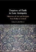 Empires of Faith in Late Antiquity