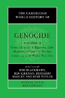 The Cambridge World History of Genocide: Volume 2, Genocide in the Indigenous, Early Modern and Imperial Worlds, from c.1535 to World War One