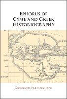 Ephorus of Cyme and Greek Historiography