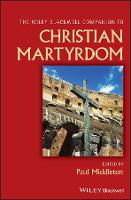 The Wiley Blackwell Companion to Christian Martyrdom