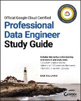 Official Google Cloud Certified Professional Data Engineer Study Guide