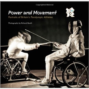 Power and Movement : Portraits of Britain's Paralympic Athletes : An Official London 2012 Games Publication