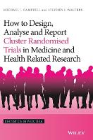 How to Design, Analyse and Report Cluster Randomised Trials in Medicine and Health Related Research