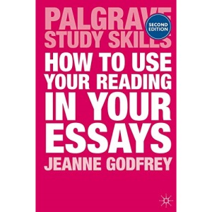 How to Use Your Reading in Your Essays (Palgrave Study Skills)