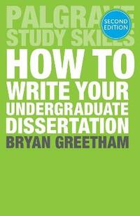 How to Write Your Undergraduate Dissertation (Palgrave Study Skills)