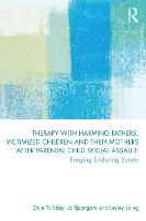 Therapy with Harming Fathers, Victimized Children and their Mothers after Parental Child Sexual Assault