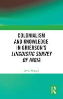 Colonialism and Knowledge in Grierson’s Linguistic Survey of India