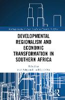 Developmental Regionalism and Economic Transformation in Southern Africa