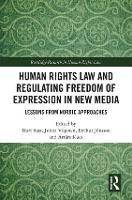 Human Rights Law and Regulating Freedom of Expression in New Media