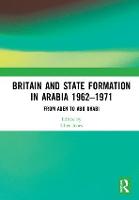 Britain and State Formation in Arabia 1962–1971