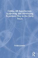 Calling All Superheroes: Supporting and Developing Superhero Play in the Early Years