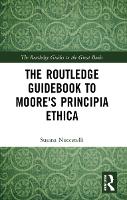 The Routledge Guidebook to Moore's Principia Ethica