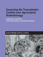 Governing the Transatlantic Conflict over Agricultural Biotechnology