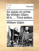 An Essay on Prints. by William Gilpin, M.A. ... Third Edition.