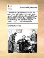The Trial of Captain G------------, for Crim. Con. with Ad----L K-----s's Lady; Which Was Tried in the Court of King's Bench at Guildhall, by a Special Jury, on Saturday the Eleventh Day of June, 1757. ... the Fifth Edition.