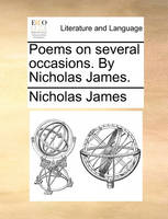 Poems on Several Occasions. by Nicholas James.