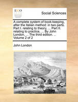 A complete system of book-keeping, after the Italian method