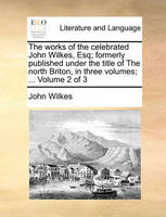 The works of the celebrated John Wilkes, Esq; formerly published under the title of The north Briton, in three volumes; ... Volume 2 of 3