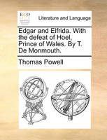 Edgar and Elfrida. With the defeat of Hoel, Prince of Wales. By T. De Monmouth.
