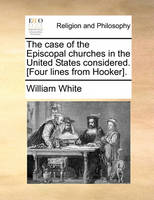 The Case of the Episcopal Churches in the United States Considered. [Four Lines from Hooker].