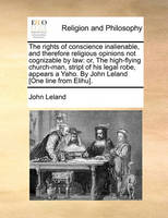 The Rights of Conscience Inalienable, and Therefore Religious Opinions Not Cognizable by Law