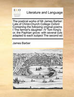 The Poetical Works of MR James Barber