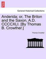 Anderida; Or, the Briton and the Saxon, A.D. CCCCXLI. [By Thomas B. Crowther.]
