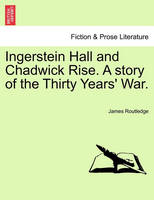 Ingerstein Hall and Chadwick Rise. a Story of the Thirty Years' War.