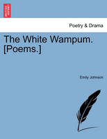 The White Wampum. [Poems.]