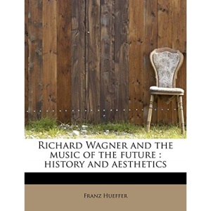 Richard Wagner and the Music of the Future