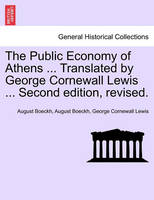 The Public Economy of Athens ... Translated by George Cornewall Lewis ... Second edition, revised.