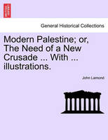 Modern Palestine; Or, the Need of a New Crusade ... with ... Illustrations.