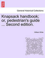 Knapsack Handbook; Or, Pedestrian's Guide ... Second Edition.