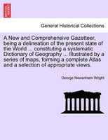 A New and Comprehensive Gazetteer, Being a Delineation of the Present State of the World ... Constituting a Systematic Dictionary of Geography ... I